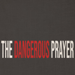 The Dangerous Prayer