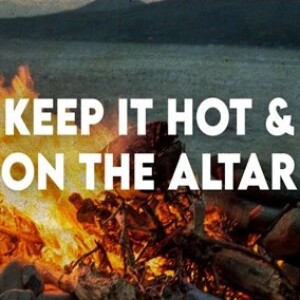 Keep It Hot And On The Altar