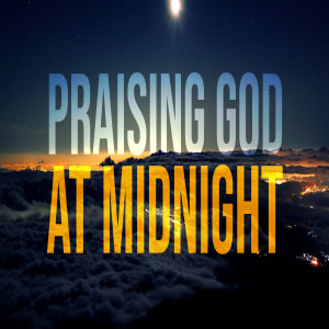 Praising God at Midnight
