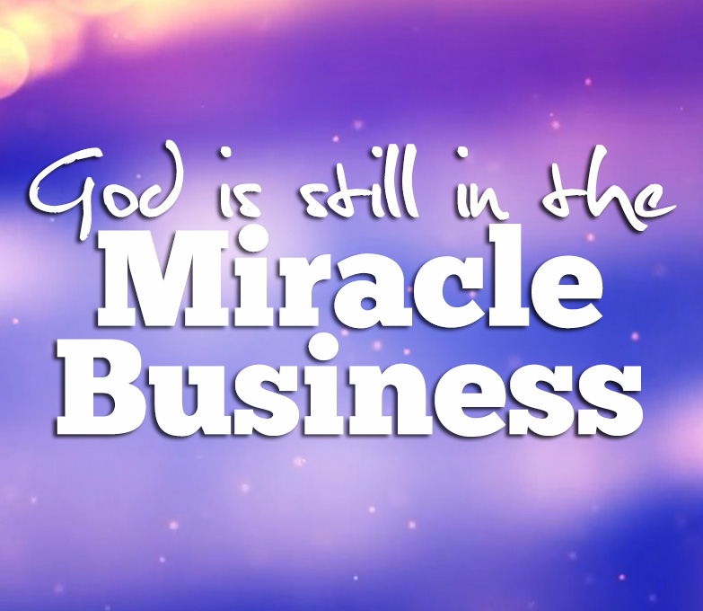 God is still in the Miracle Business