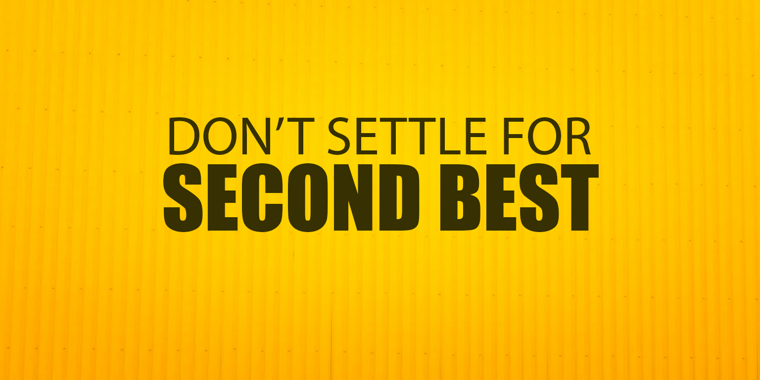 Don T Settle For Second Best