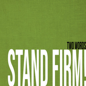 2 Words: Stand Firm