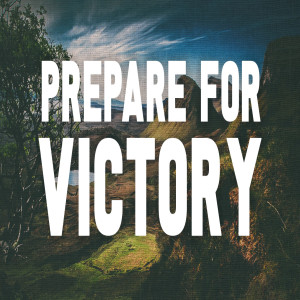 Prepare for Victory