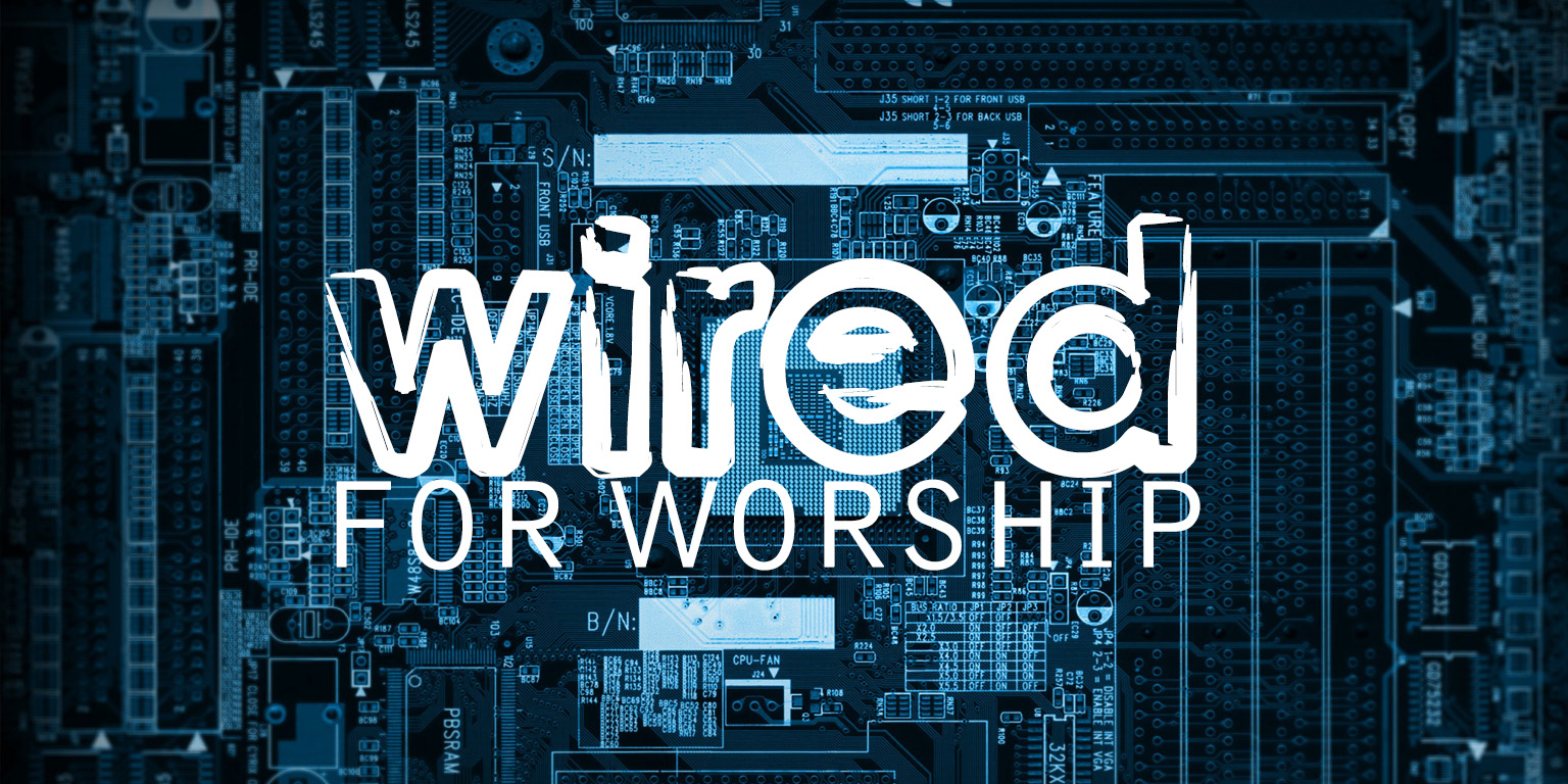 Wired For Worship Part 1