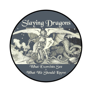 Radio Spot #1 - Why Exorcists Make the Best Teachers Today - "Slaying Dragons: What Exorcists See & What We Should Know"