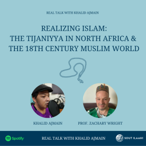 EP35 - Realizing Islam: The Tijuaniyya in North Africa & the 18TH Century Muslim World
