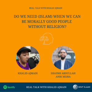 EP37: Do We Need (Islam) When We Can Be Morally Good People Without Religion?