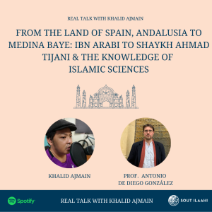 EP36: From the Land of Spain, Andalusia to Medina Baye: Ibn Arabi to Shaykh Ahmad Tijani & the Knowledge of Islamic Sciences
