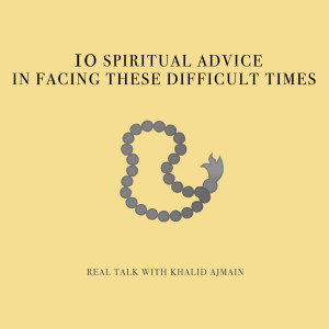 EP10 - 10 Spiritual Advice in Facing These Difficult Times