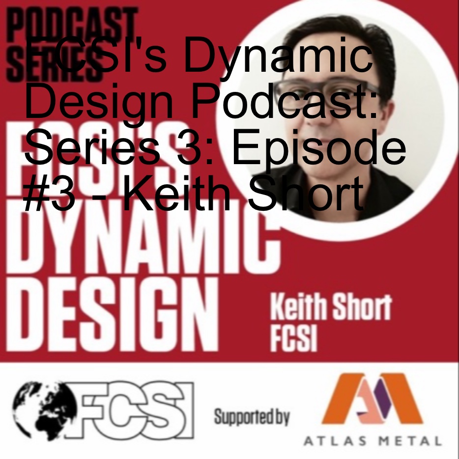FCSI’s Dynamic Design Podcast: Series 3: Episode #3 - Keith Short