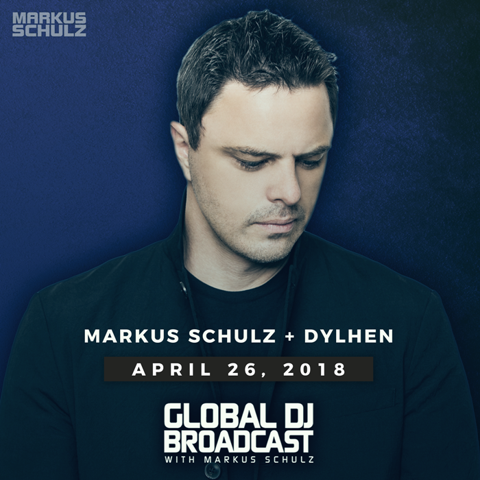 Global DJ Broadcast: Markus Schulz and Dylhen (Apr 26 2018)