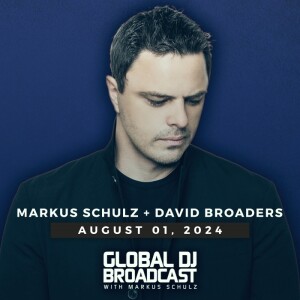 Global DJ Broadcast: Markus Schulz and David Broaders (Aug 01 2024)