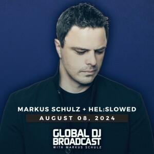 Global DJ Broadcast: Markus Schulz and Hel:sløwed (Aug 08 2024)