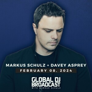Global DJ Broadcast: Markus Schulz and Davey Asprey (Feb 08 2024)