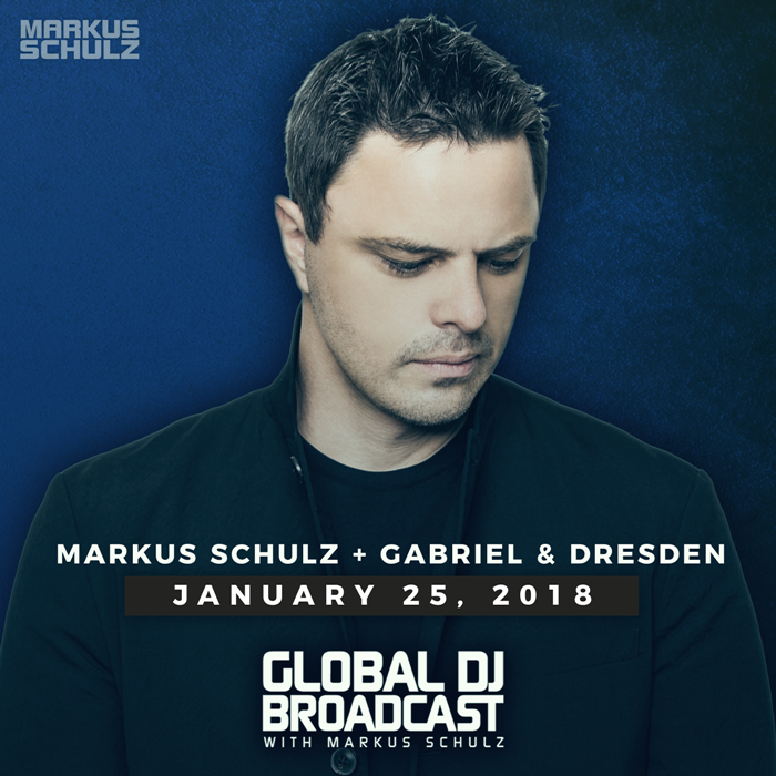 Global DJ Broadcast: Markus Schulz and Gabriel & Dresden (Jan 25 2018)