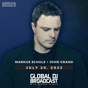 Global DJ Broadcast: Markus Schulz and John Grand (Jul 20 2023)