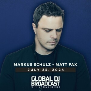 Global DJ Broadcast: Markus Schulz and Matt Fax (Jul 25 2024)