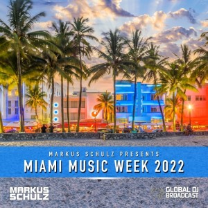 Global DJ Broadcast: Markus Schulz Miami Music Week 2022 Edition (Mar 24 2022)