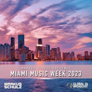 Global DJ Broadcast: Markus Schulz Miami Music Week 2023 Edition (Mar 23 2023)
