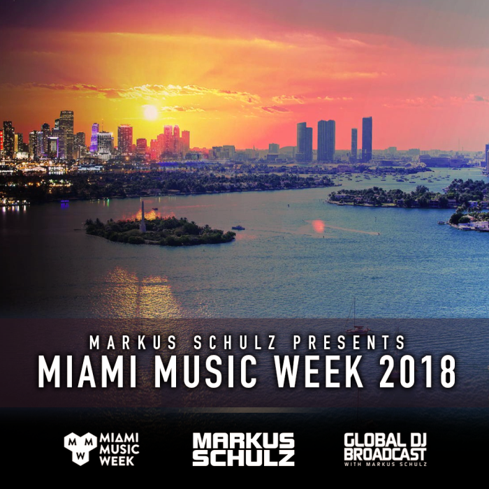 Global DJ Broadcast: Markus Schulz Miami Music Week Edition (Mar 22 2018)