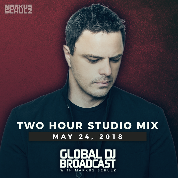 Global DJ Broadcast: Markus Schulz 2 Hour Mix (May 24 2018)