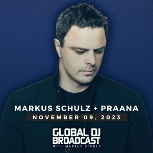 Global DJ Broadcast: Markus Schulz and PRAANA (Nov 09 2023)