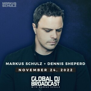 Global DJ Broadcast: Markus Schulz and Dennis Sheperd (Nov 24 2022)