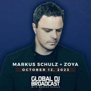 Global DJ Broadcast: Markus Schulz and ZOYA (Oct 12 2023)