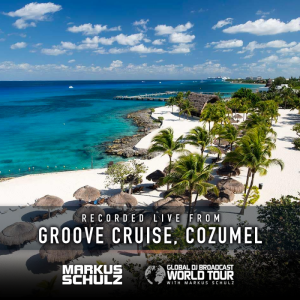 Global DJ Broadcast: Markus Schulz World Tour Groove Cruise Cozumel (Feb 07 2019)