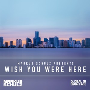 Global DJ Broadcast: Wish You Were Here Part 1 with Markus Schulz (Mar 25 2021)