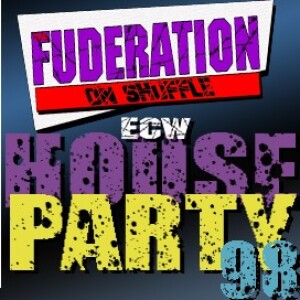The Fuderation Back Catalog - ECW House Party ’98