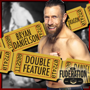 The Fuderation Ep. 241 - The Bryan Danielson Double Feature