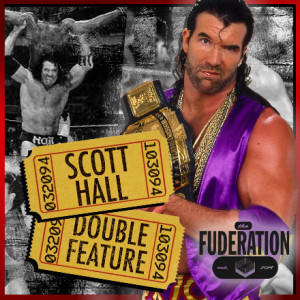 The Fuderation Ep. 254 - The Scott Hall Double Feature