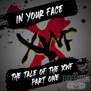 The Fuderation Ep. 263 - In Your Face: The Tale of the XWF - Part 1