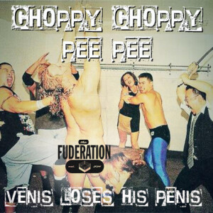 The Fuderation Ep. 291 - Choppy, Choppy-Pee, Pee: Venis Loses His Penis
