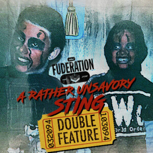 The Fuderation Ep. 292 - A Rather Unsavory Sting Double Feature