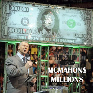 The Fuderation Ep. 295 - McMahons Millions