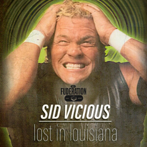 The Fuderation Ep. 301 - Sid Vicious: Lost in Louisiana