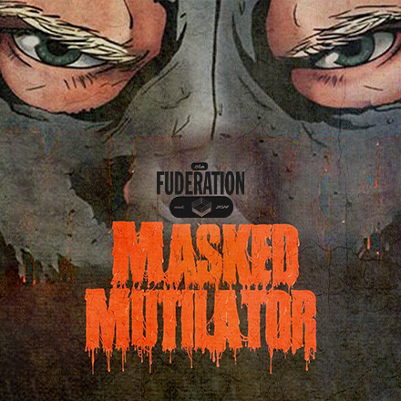 The Fuderation Ep. 300 - Masked Mutilator