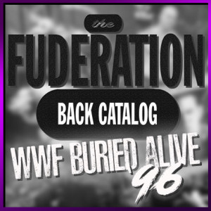 The Fuderation Ep. 159 - WWF Buried Alive ‘96