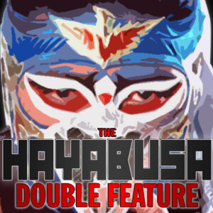 The Fuderation Back Catalog - The Hayabusa Double Feature