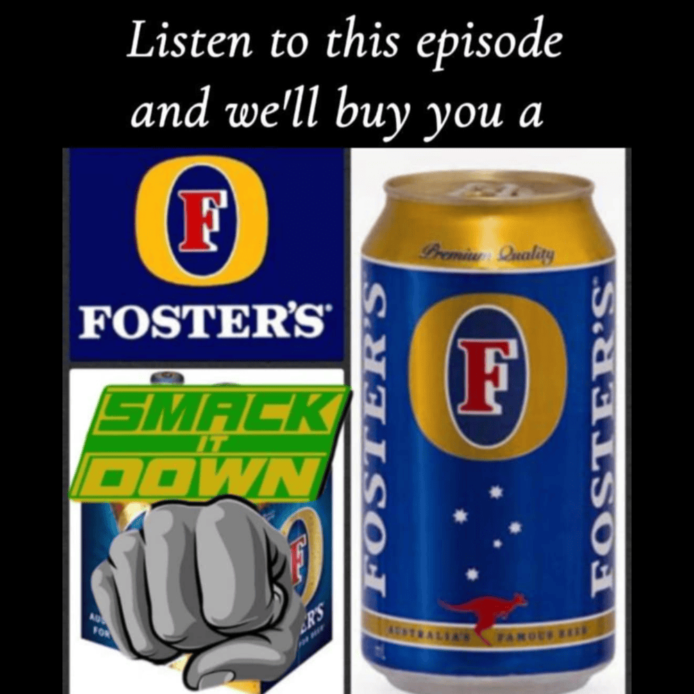 Smack It Down Ep. 157 - Listen To This & We'll Buy You A Fosters