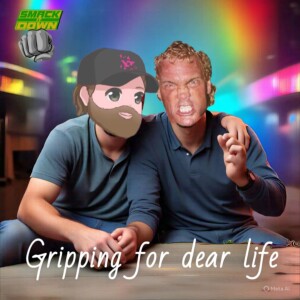 Smack It Down Ep. 166 - Gripping For Dear Life