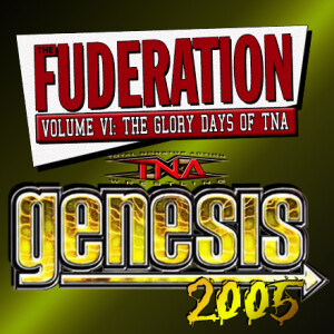 The Fuderation Back Catalog - TNA Genesis 2005