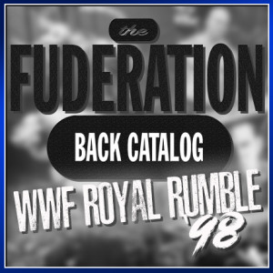 The Fuderation Ep. 206 - WWF Royal Rumble 1998