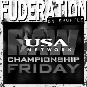 The Fuderation Back Catalog - WWF Raw Championship Friday