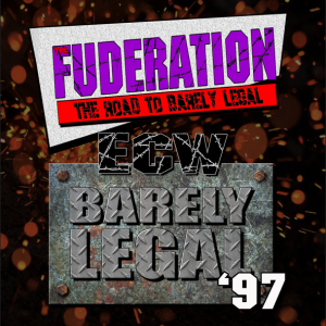 The Fuderation Back Catalog - ECW Barely Legal ’97