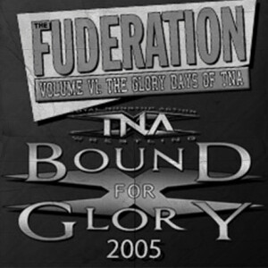 The Fuderation Back Catalog - TNA Bound For Glory 2005