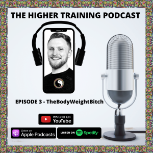 Higher Training Podcast Episode 3 - The Body Weight Bitch