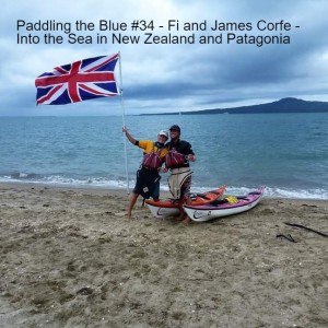 Paddling the Blue #34 - Fi and James Corfe - Into the Sea in New Zealand and Patagonia